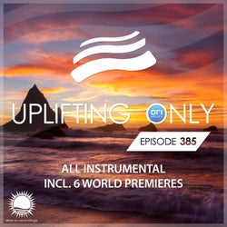 Uplifting Only Episode 385 [All Instrumental]