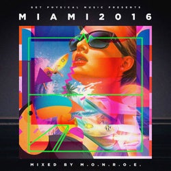 Get Physical Music Presents: Miami 2016 - Mixed & Compiled by m.O.N.R.O.E.