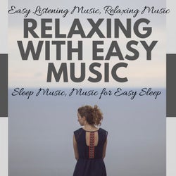 Relaxing With Easy Music (Easy Listening Music, Relaxing Music, Sleep Music, Music For Easy Sleep)