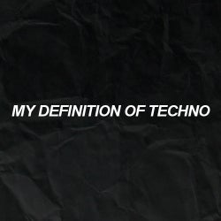 My Definition Of Techno / January 2015