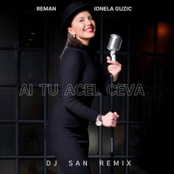 Ai Tu Acel Ceva (RMX) (DJ San Remix)