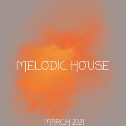 MELODIC & ORGANIC HOUSE SELECTION (MARCH 21)