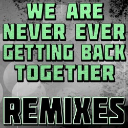 We Are Never Ever Getting Back Together (Remixes)