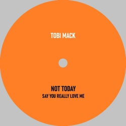 Not Today / Say You Really Love Me