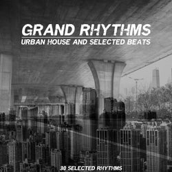 Grand Rhythms (Urban House and Selected Beats)