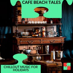 Cafe Beach Tales - Chillout Music For Holidays