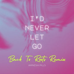 I'd Never Let Go (Back To Roots Remix)