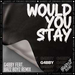 Would You Stay (G4bby Feat. Bazz Boyz Remix)