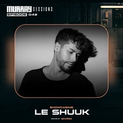 Murray Sessions 042 - Showcasing: Le Shuuk