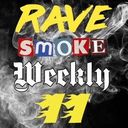 Rave Smoke Weekly 11