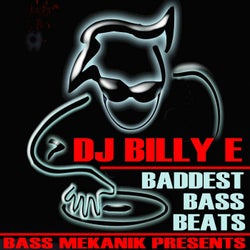 Bass Mekanik Presents DJ Billy E: Baddest Bass Beats