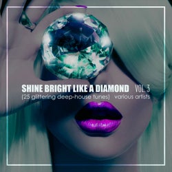 Shine Bright Like A Diamond, Vol. 3 (25 Glittering Deep-House Tunes)