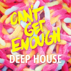 Can't Get Enough Deep House