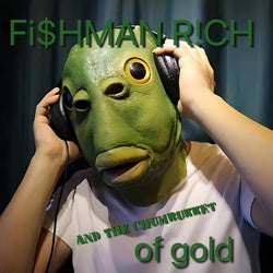 Fi$mAN R!CH AND THE CHUMBUKKET of gold