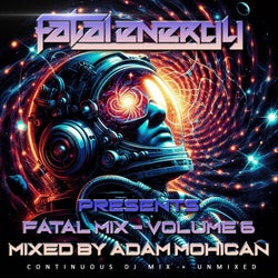Fatal Energy Presents - Fatal Mix - Volume 6 - Mixed By Adam Mohican