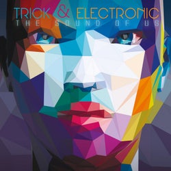 Trick &amp; Electronic the Sound of Us