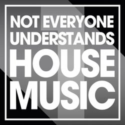 Not Everyone Understands House Music, Vol. 1