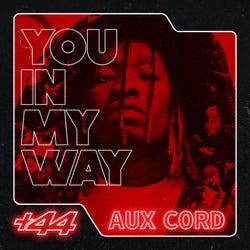 You In My Way (+44 Aux Chord)