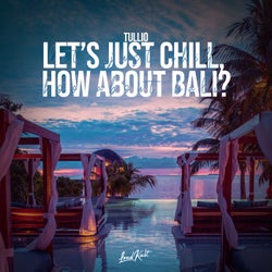 Let's Just Chill, How About Bali?