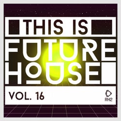 This Is Future House, Vol. 16