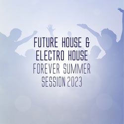 Future House & Electro House Forever - Summer Session 2023