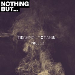 Nothing But... Techno Titans, Vol. 13