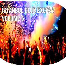 Istanbul Club Excess, Vol.5 (BEST SELECTION OF CLUBBING HOUSE & TECH HOUSE TRACKS)