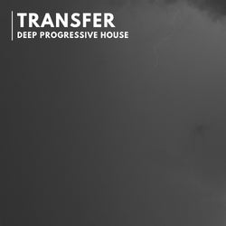 Transfer || Deep Progressive House [12.11.22]