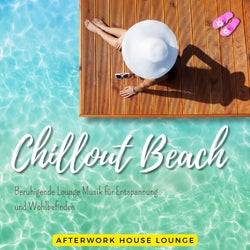 Chillout Beach - Beruhigende Lounge Musik für Entspannung und Wohlbefinden