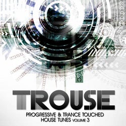 Trouse Volume 3 - Progressive & Trance Touched House Tunes