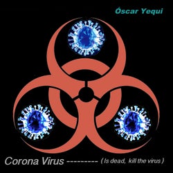 Corona Virus (Is Dead, Kill the Virus)