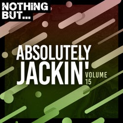 Nothing But... Absolutely Jackin', Vol. 15