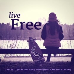 Live Free (Chillout Tracks For Mood Upliftment & Mental Stability)