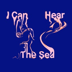I Can Hear The Sea