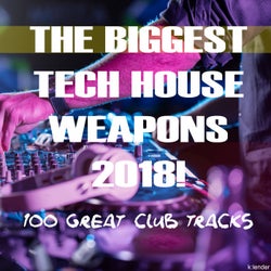 The Biggest Tech House Weapons 2018! 100 Great Club Tracks