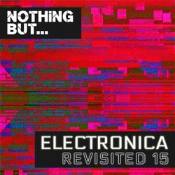 Nothing But... Electronica Revisited, Vol. 15