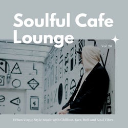 Soulful Cafe Lounge - Urban Vogue Style Music With Chillout, Jazz, RnB And Soul Vibes. Vol. 20