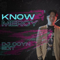 KNOW MERCY (DJ OCYN EDIT)