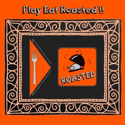 Play Eat Roasted
