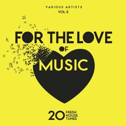 For The Love Of Music (20 Fresh House Tunes), Vol. 5