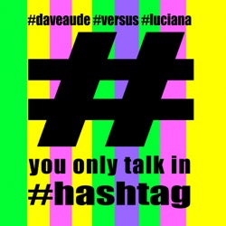 You Only Talk In #hashtag
