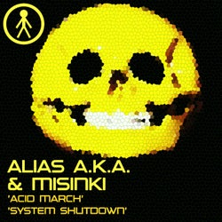 Alias A.K.A. & MiSinki - Acid March / System Shutdown
