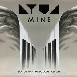 Mine / Do You Want Me To Come Tonight