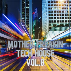 Mother Freakin Tech House, Vol.8 (BEST SELECTION OF CLUBBING TECH HOUSE TRACKS)