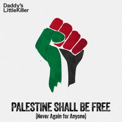 Palestine Shall Be Free (Never Again for Anyone)