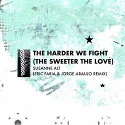 The Harder We Fight (The Sweeter The Love) (Eric Faria & Jorge Araujo Remix)