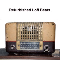 Refurbished Lofi Beats (The Finest Chill Beats, Lofi Vibes Hip Hop Beats with That Worm Dusty Sound to Work, Study and Relax To)