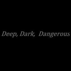 DEEP, DARK, DANGEROUS (DEC'15)
