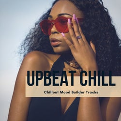 Upbeat Chill - Chillout Mood Builder Tracks