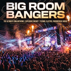 Big Room Bangers